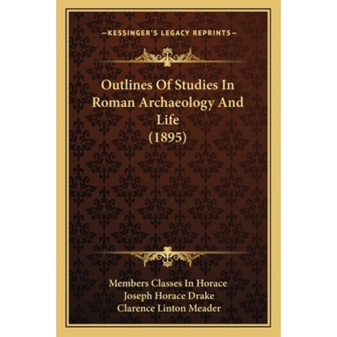 Outlines Of Studies In Roman Archaeology And Life (1895) Paperback, Kessinger Publishing