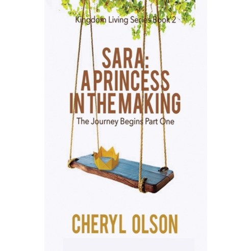 (영문도서) Sara A Princess in the Making: The Journey Begins Paperback, Cheryl Olson Enterprise LLC, English, 9780998843520