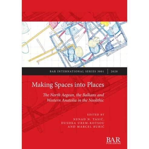 Making Spaces into Places: The North Aegean the Balkans and Western Anatolia in the Neolithic Paperback, British Archaeological Repo..., English, 9781407353807