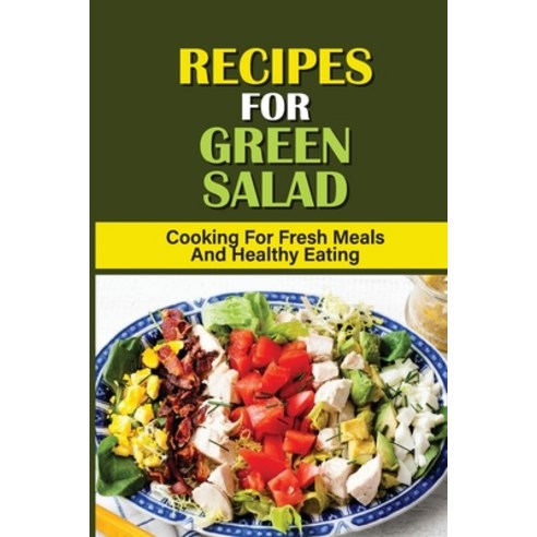 (영문도서) Recipes For Green Salad: Cooking For Fresh Meals And Healthy Eating: Low Carb Green Salad Rec... Paperback, Independently Published, English, 9798537689577