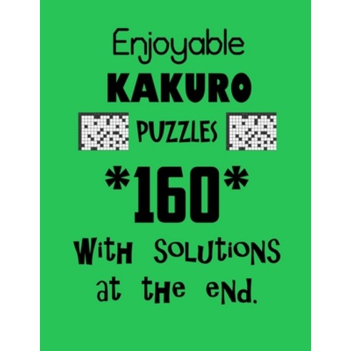 Enjoyable Kakuro Puzzles 160 with Solutions at the end: Kakuro puzzle books - Have a Blast! Paperback, Independently Published, English, 9798708492135
