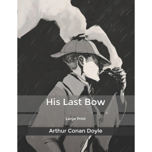 His Last Bow: Large Print Paperback, Independently Published, English, 9798622043567