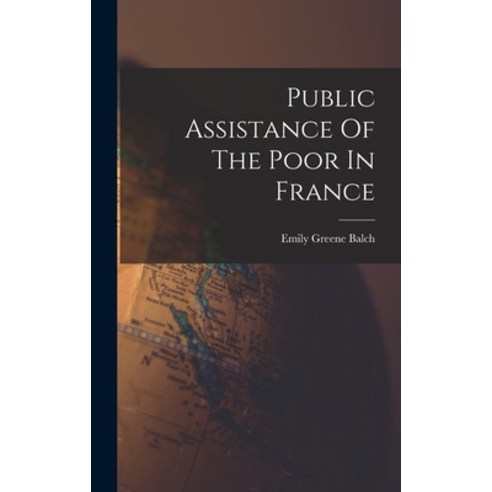 (영문도서) Public Assistance Of The Poor In France Hardcover, Legare Street Press, English, 9781018804330