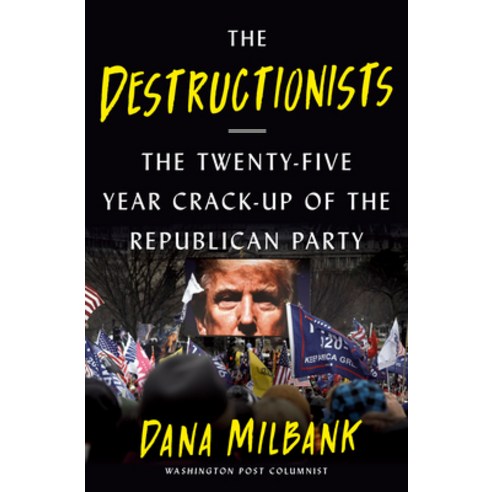 (영문도서) The Destructionists: The Twenty-Five Year Crack-Up of the Republican Party Hardcover, Doubleday Books, English, 9780385548137