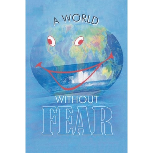 (영문도서) A World Without Fear Paperback, Xlibris UK, English, 9781664116931