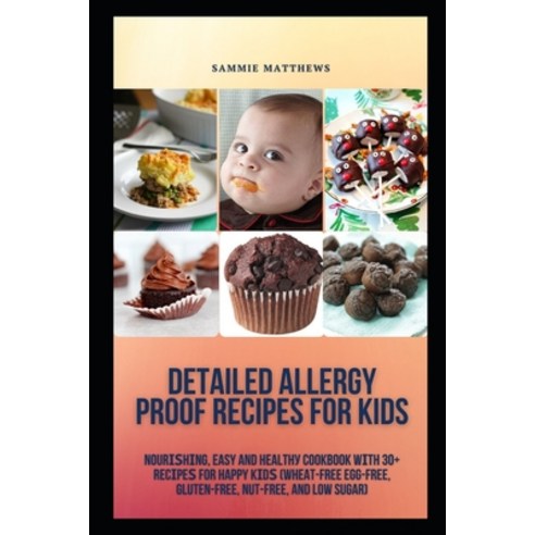 (영문도서) Detailed Allergy Proof Recipes for Kids: N&#1086;ur&#1110;&#1109;h&#1110;ng Easy and H&#1077... Paperback, Independently Published, English, 9798513750741