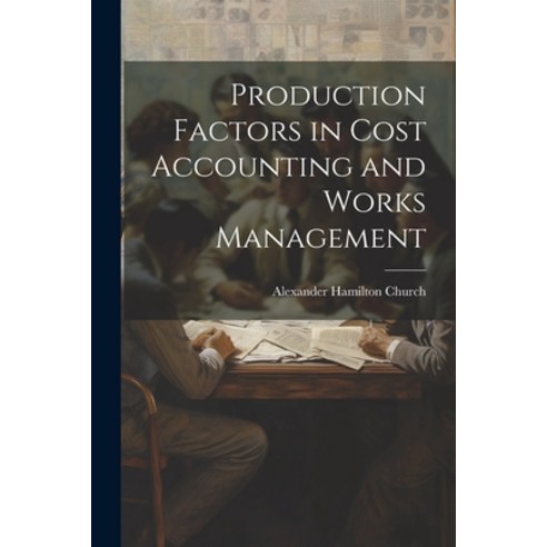 (영문도서) Production Factors in Cost Accounting and Works Management Paperback, Legare Street Press, English, 9781021709370