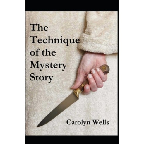 (영문도서) The Technique of the Mystery Story (Illustrated edition) Paperback, Independently Published, English, 9798511966298