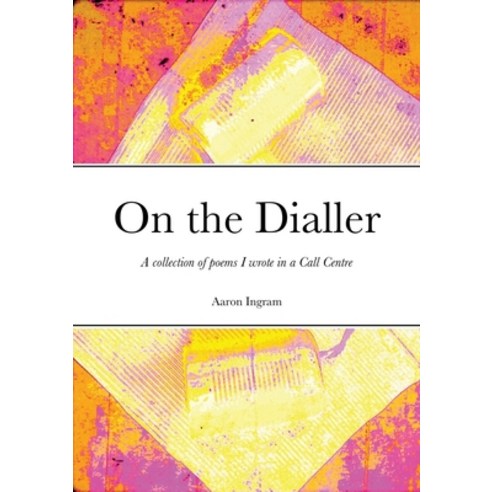 (영문도서) On the Dialler: A collection of poems I wrote in a Call Centre Paperback, Lulu.com, English, 9781471763731