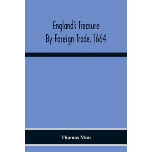 England''S Treasure By Foreign Trade. 1664 Paperback, Alpha Edition, English, 9789354219788