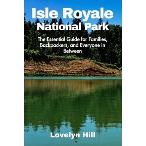 (영문도서) Isle Royale National Park: A Guide for Families Backpackers and Everyone in Between Paperback, Independently Published, English, 9798863922782
