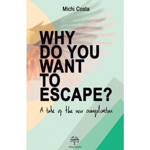 (영문도서) Why do you want to escape?: A tale of the new evangelisation Paperback, Independently Published, English, 9798740716329