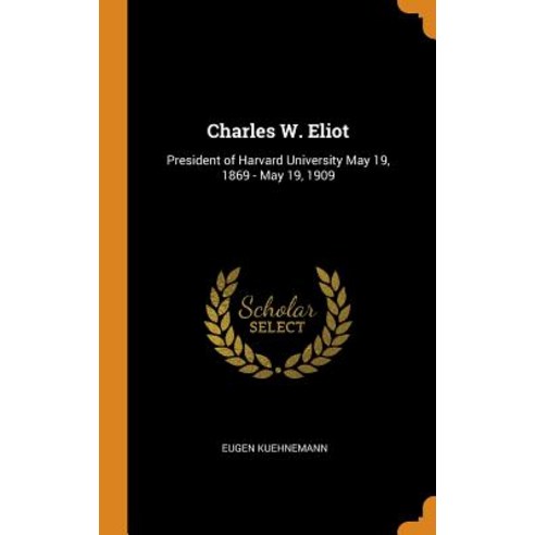 (영문도서) Charles W. Eliot: President of Harvard University May 19 1869 - May 19 1909 Hardcover, Franklin Classics, English, 9780341658139