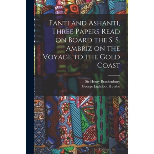(영문도서) Fanti and Ashanti Three Papers Read on Board the S. S. Ambriz on the Voyage to the Gold Coast Paperback, Legare Street Press, English, 9781013482205