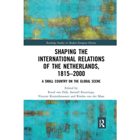 (영문도서) Shaping the International Relations of the Netherlands 1815-2000: A Small Country on the Glo... Paperback, Routledge, English, 9780367592561