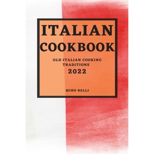 (영문도서) Italian Recipes 2022: Old Italian Cooking Traditions Paperback, Mino Belli, English, 9781804500149