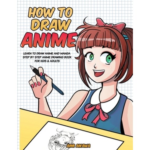 (영문도서) How to Draw Anime: Learn to Draw Anime and Manga - Step by Step Anime Drawing Book for Kids &... Paperback, Independently Published, English, 9798637712922