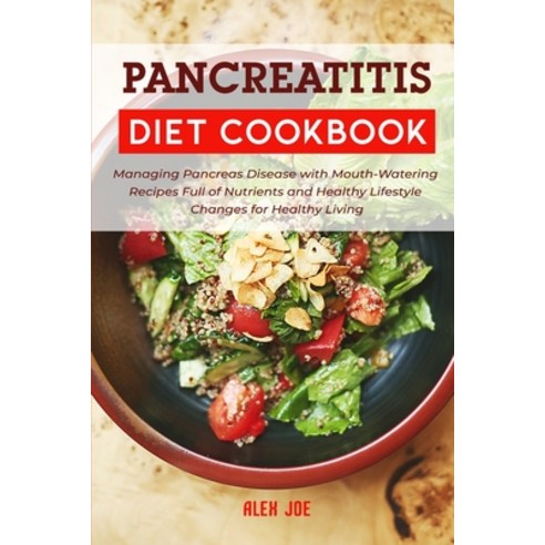 Pancreatitis Diet Cookbook: Managing Pancreas Disease with Mouth-Watering Recipes Full of Nutrients ... Paperback, Independently Published, English, 9798713369019