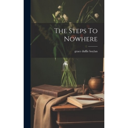 (영문도서) The Steps To Nowhere Hardcover, Legare Street Press, English, 9781020166440