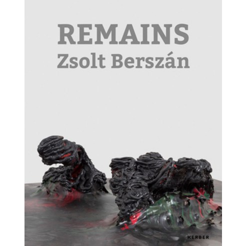(영문도서) Zsolt Berszán: Remains Hardcover, Kerber Verlag, English, 9783735608277