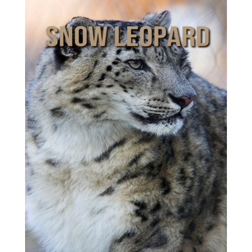 Snow Leopard: Fascinating Snow Leopard Facts for Kids with Stunning Pictures! Paperback, Independently Published