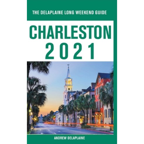 Charleston - The Delaplaine 2021 Long Weekend Guide Paperback, Gramercy Park Press