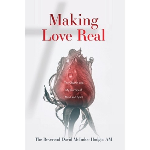 (영문도서) Making Love Real: The Church and My Journey of Mind and Spirit Paperback, Silverbird Publishing, English, 9780648950806