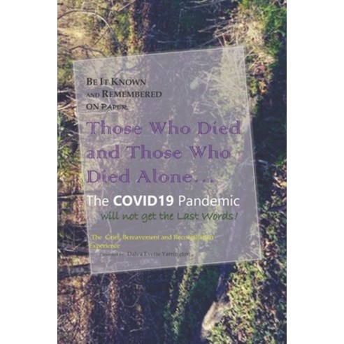 Be It Known and Remembered on Paper Those Who Died and Those Who Died Alone...: The COVID19 Pandemic... Paperback, Independently Published, English, 9798580937182