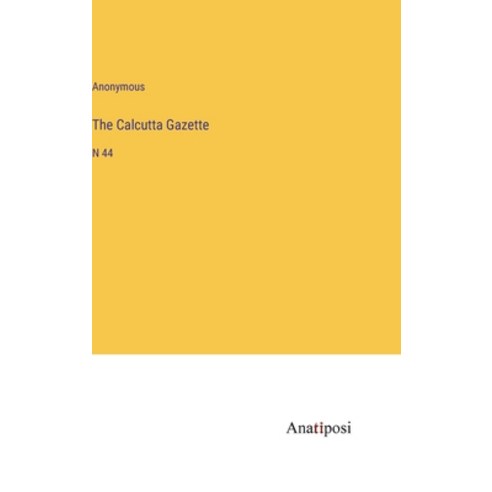 (영문도서) The Calcutta Gazette: N 44 Hardcover, Anatiposi Verlag, English, 9783382108199