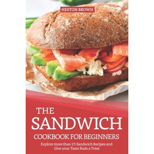 The Sandwich Cookbook for Beginners: Explore more than 25 Sandwich Recipes and Give your Taste Buds ... Paperback, Independently Published, English, 9781091329270