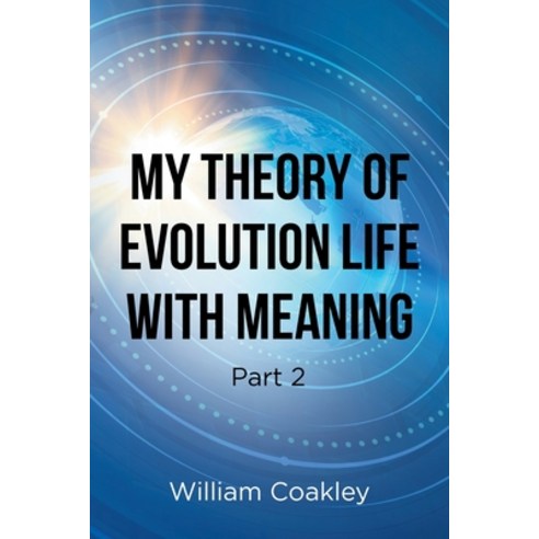 (영문도서) My Theory of Evolution Life with Meaning Part 2 Paperback, Newman Springs, English, 9798890612298