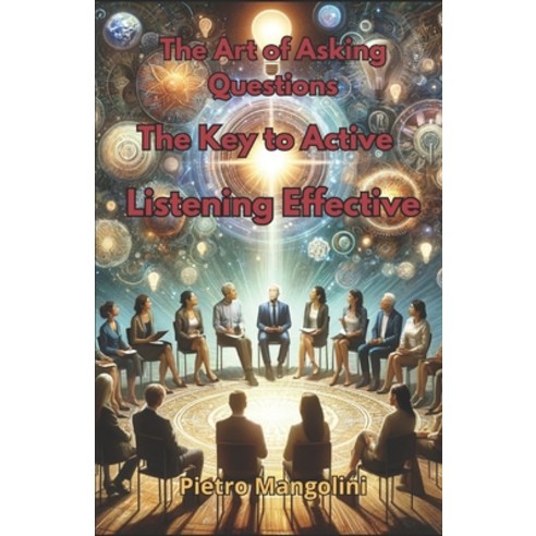 (영문도서) The Art of Asking Questions: The Key to Active Listening Effective Communication and Deep Und... Paperback, Independently Published, English, 9798877230897