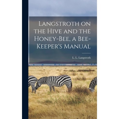 (영문도서) Langstroth on the Hive and the Honey-bee a Bee-keeper''s Manual Hardcover, Legare Street Press, English, 9781013694578