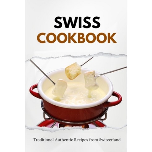 (영문도서) Swiss Cookbook: Traditional Authentic Recipes from Switzerland Paperback, Independently Published, English, 9798866308927