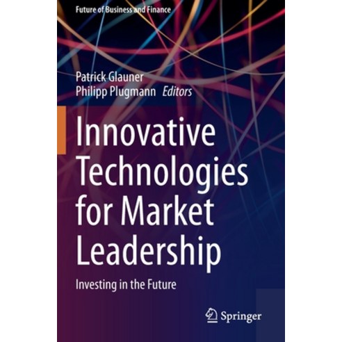 Innovative Technologies for Market Leadership: Investing in the Future Paperback, Springer, English, 9783030413118