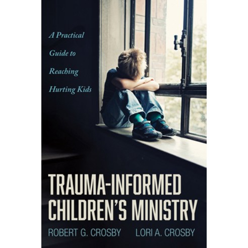 (영문도서) Trauma-Informed Children''s Ministry: A Practical Guide to Reaching Hurting Kids Paperback, Cascade Books, English, 9781666715743