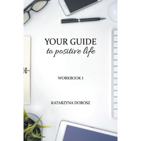 Your Guide to Positive Life (Workbook) Paperback, Sankatllc, English, 9780578843957