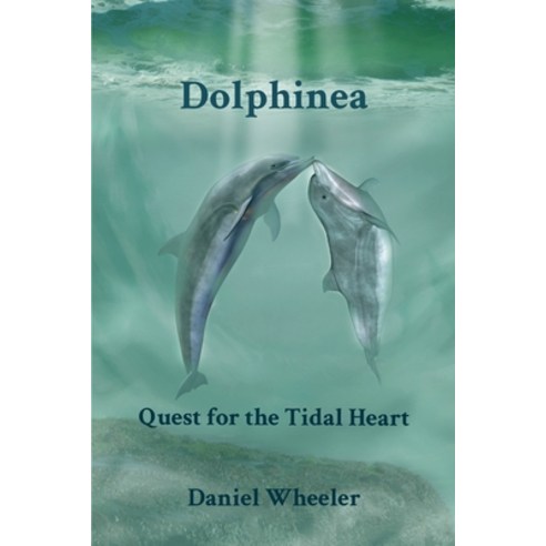 (영문도서) Dolphinea: Quest for the Tidal Heart Paperback, Daniel Wheeler, English, 9780985328429
