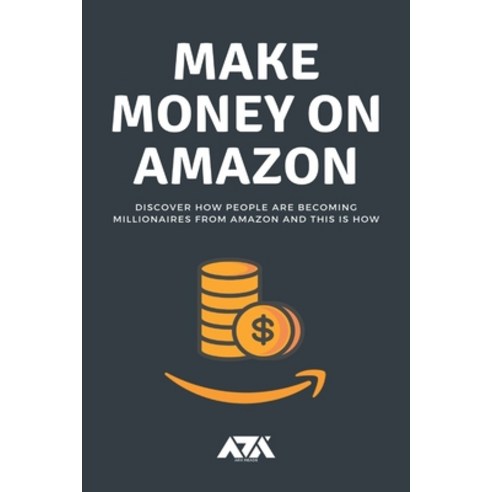 Make Money on Amazon: Discover How People Are Becoming Millionaires From Amazon and This Is How Paperback, Independently Published, English, 9798677921087