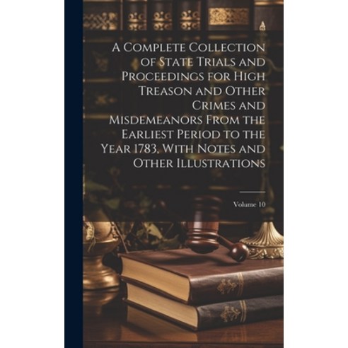 (영문도서) A Complete Collection of State Trials and Proceedings for High Treason and Other Crimes and M... Hardcover, Legare Street Press, English, 9781019660317