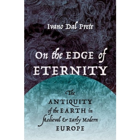 (영문도서) On the Edge of Eternity: The Antiquity of the Earth in Medieval and Early Modern Europe Hardcover, Oxford University Press, USA, English, 9780190678890