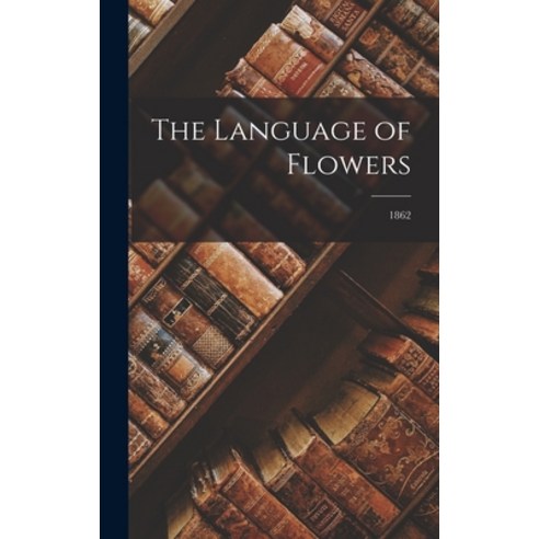 (영문도서) The Language of Flowers; 1862 Hardcover, Legare Street Press, English, 9781013387067