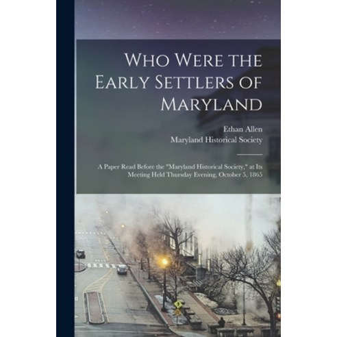 (영문도서) Who Were the Early Settlers of Maryland: a Paper Read Before the Maryland Historical Society ... Paperback, Legare Street Press, English, 9781013593208