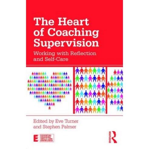 The Heart of Coaching Supervision: Working with Reflection and Self-Care Paperback, Routledge