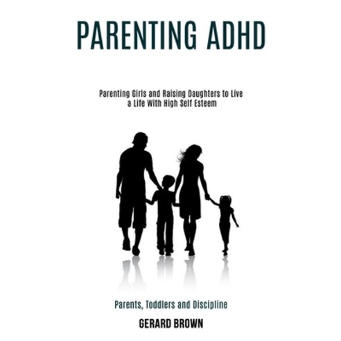 Parenting Adhd: Parenting Girls and Raising Daughters to Live a Life With High Self Esteem (Parents ... Paperback, Rob Miles, English, 9781990084348