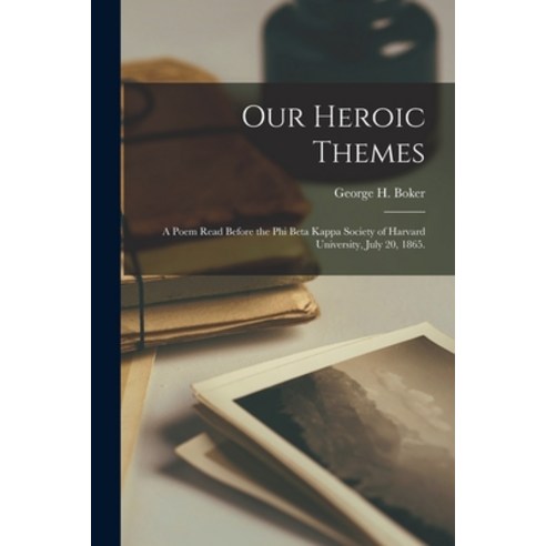 (영문도서) Our Heroic Themes: A Poem Read Before the Phi Beta Kappa Society of Harvard University July ... Paperback, Legare Street Press, English, 9781013627897