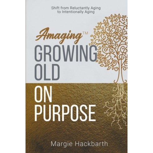 (영문도서) Amaging(TM) Growing Old On Purpose: Shift from Reluctantly Aging to Intentionally Aging Paperback, Bublish, Inc., English, 9781647043513