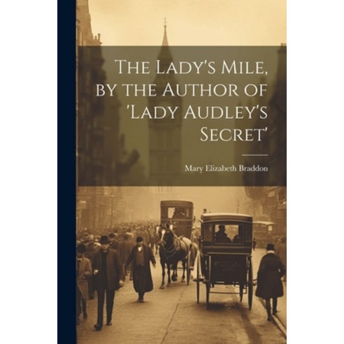 (영문도서) The Lady''s Mile by the Author of ''lady Audley''s Secret'' Paperback, Legare Street Press, English, 9781021206596