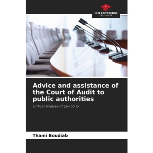 (영문도서) Advice and assistance of the Court of Audit to public authorities Paperback, Our Knowledge Publishing, English, 9786205921456