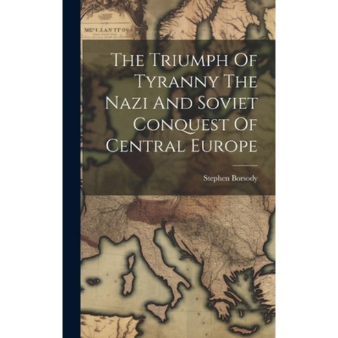 (영문도서) The Triumph Of Tyranny The Nazi And Soviet Conquest Of Central Europe Hardcover, Legare Street Press, English, 9781019965641